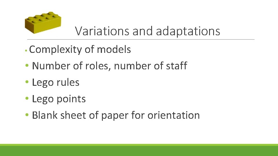 Variations and adaptations Complexity of models • Number of roles, number of staff •