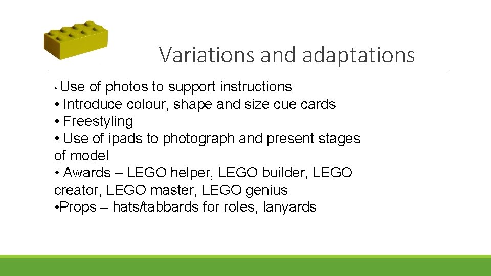 Variations and adaptations • Use of photos to support instructions • Introduce colour, shape