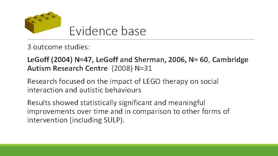 Evidence base 3 outcome studies: Le. Goff (2004) N=47, Le. Goff and Sherman, 2006,