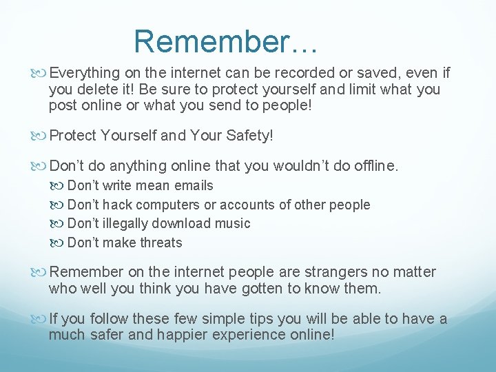 Remember… Everything on the internet can be recorded or saved, even if you delete