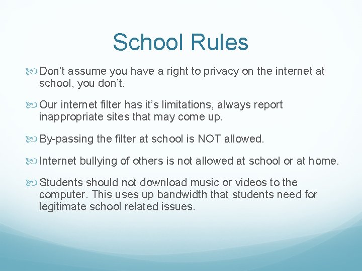 School Rules Don’t assume you have a right to privacy on the internet at