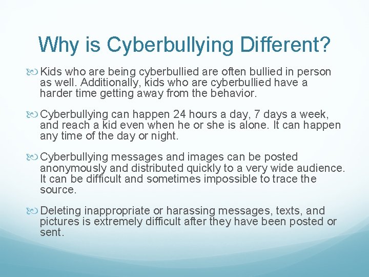Why is Cyberbullying Different? Kids who are being cyberbullied are often bullied in person