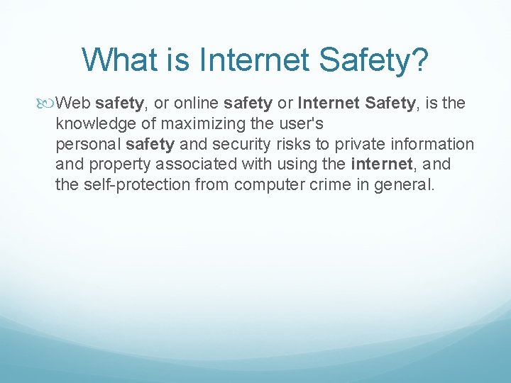 What is Internet Safety? Web safety, or online safety or Internet Safety, is the