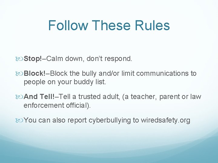 Follow These Rules Stop!–Calm down, don’t respond. Block!–Block the bully and/or limit communications to