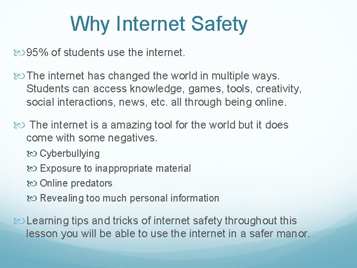 Why Internet Safety 95% of students use the internet. The internet has changed the