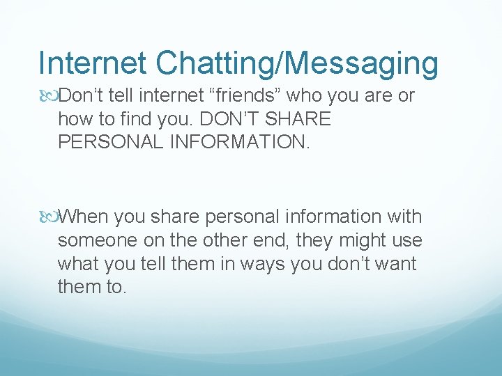 Internet Chatting/Messaging Don’t tell internet “friends” who you are or how to find you.