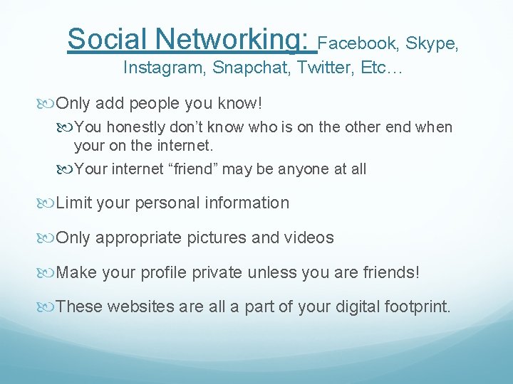 Social Networking: Facebook, Skype, Instagram, Snapchat, Twitter, Etc… Only add people you know! You