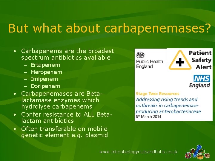 But what about carbapenemases? • Carbapenems are the broadest spectrum antibiotics available – –