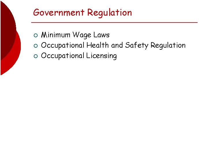 Government Regulation ¡ ¡ ¡ Minimum Wage Laws Occupational Health and Safety Regulation Occupational