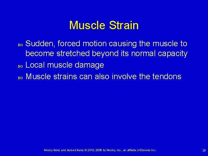 Muscle Strain Sudden, forced motion causing the muscle to become stretched beyond its normal