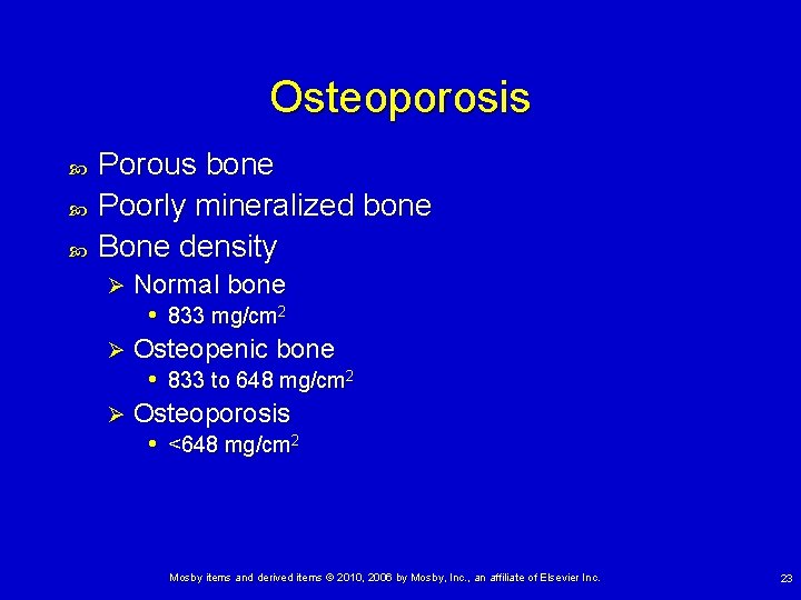 Osteoporosis Porous bone Poorly mineralized bone Bone density Normal bone • 833 mg/cm 2