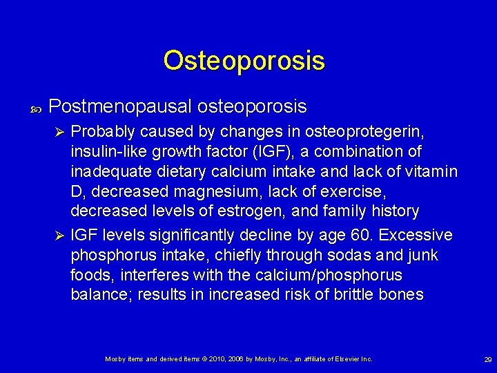 Osteoporosis Postmenopausal osteoporosis Probably caused by changes in osteoprotegerin, insulin-like growth factor (IGF), a