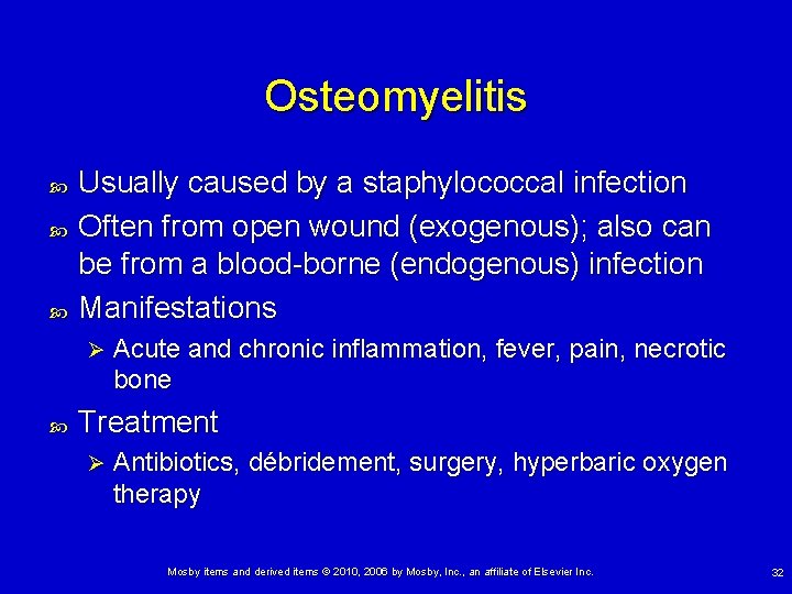 Osteomyelitis Usually caused by a staphylococcal infection Often from open wound (exogenous); also can