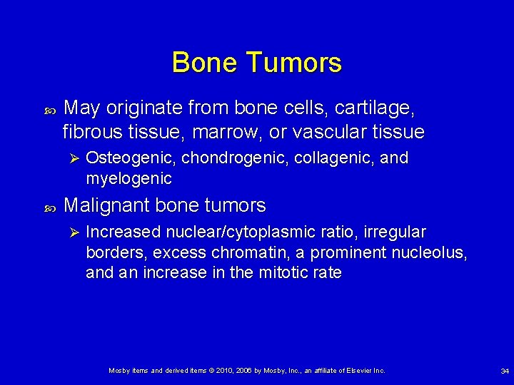 Bone Tumors May originate from bone cells, cartilage, fibrous tissue, marrow, or vascular tissue