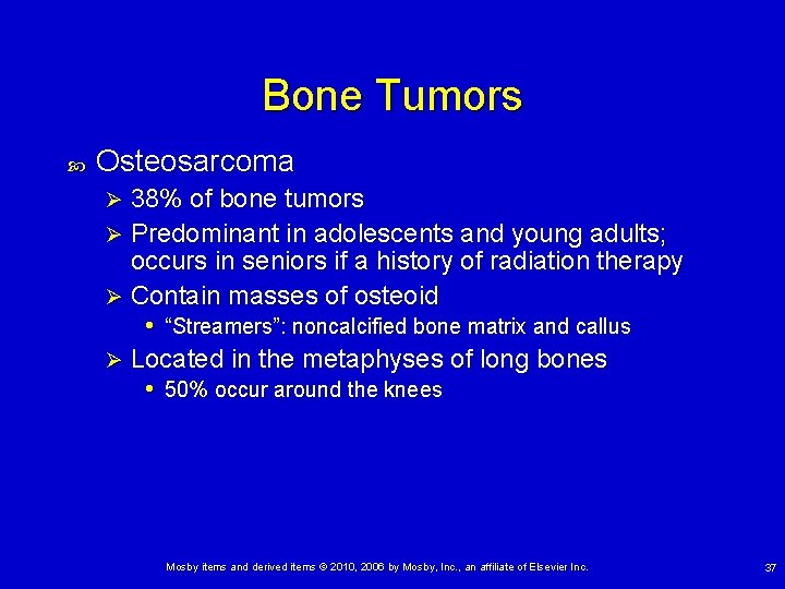 Bone Tumors Osteosarcoma 38% of bone tumors Ø Predominant in adolescents and young adults;