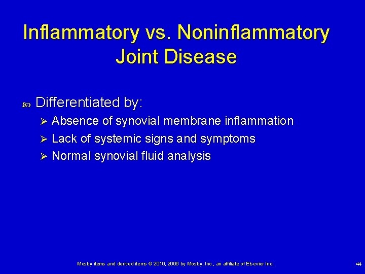 Inflammatory vs. Noninflammatory Joint Disease Differentiated by: Absence of synovial membrane inflammation Ø Lack