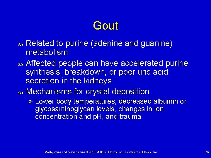 Gout Related to purine (adenine and guanine) metabolism Affected people can have accelerated purine