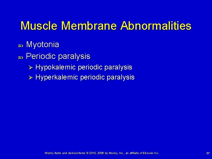 Muscle Membrane Abnormalities Myotonia Periodic paralysis Hypokalemic periodic paralysis Ø Hyperkalemic periodic paralysis Ø