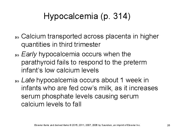Hypocalcemia (p. 314) Calcium transported across placenta in higher quantities in third trimester Early
