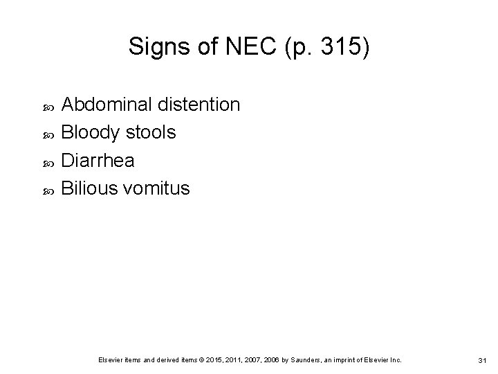 Signs of NEC (p. 315) Abdominal distention Bloody stools Diarrhea Bilious vomitus Elsevier items