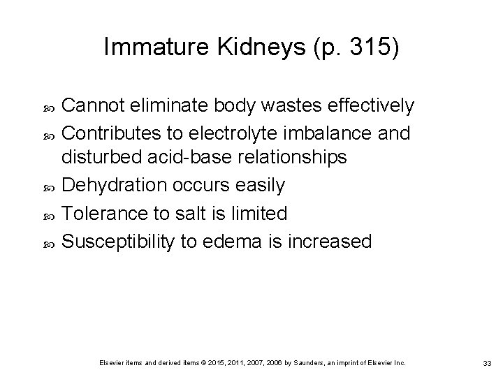 Immature Kidneys (p. 315) Cannot eliminate body wastes effectively Contributes to electrolyte imbalance and