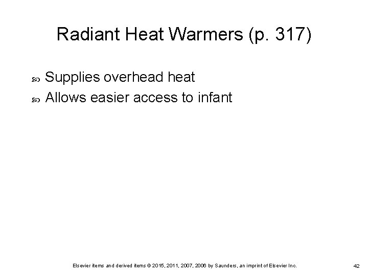 Radiant Heat Warmers (p. 317) Supplies overhead heat Allows easier access to infant Elsevier