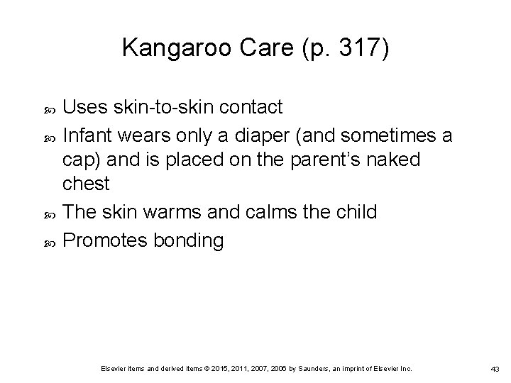 Kangaroo Care (p. 317) Uses skin-to-skin contact Infant wears only a diaper (and sometimes