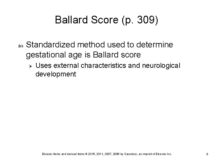 Ballard Score (p. 309) Standardized method used to determine gestational age is Ballard score