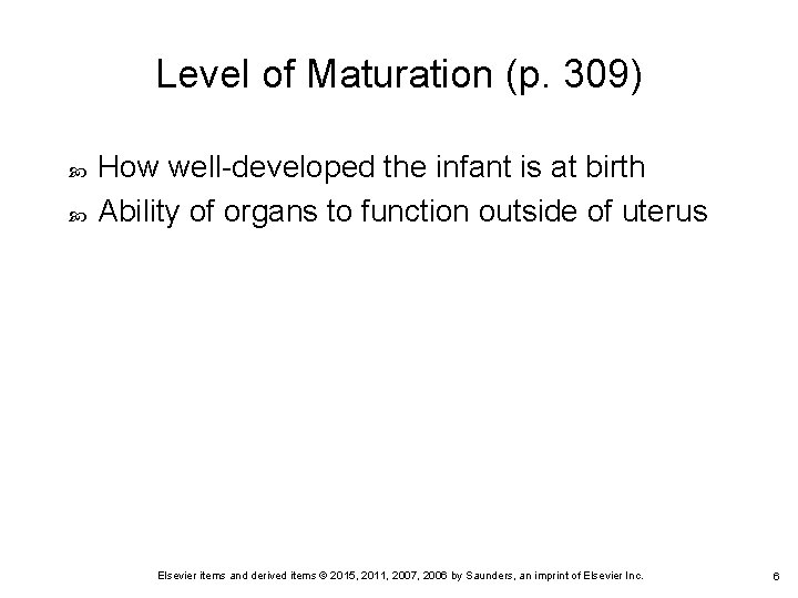 Level of Maturation (p. 309) How well-developed the infant is at birth Ability of