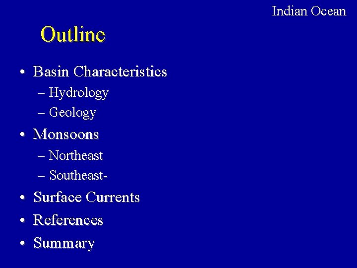 Indian Ocean Outline • Basin Characteristics – Hydrology – Geology • Monsoons – Northeast