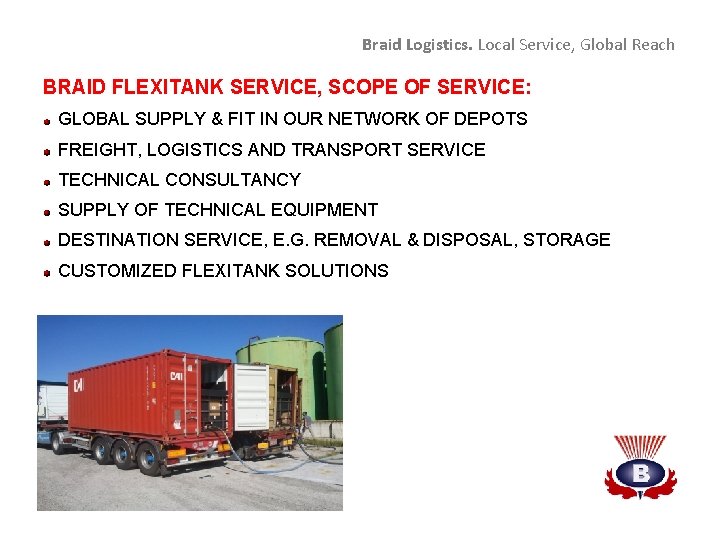 Braid Logistics. Local Service, Global Reach BRAID FLEXITANK SERVICE, SCOPE OF SERVICE: GLOBAL SUPPLY