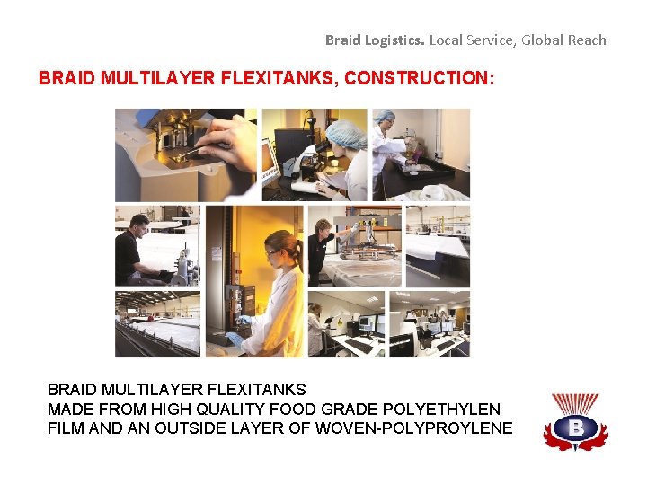 Braid Logistics. Local Service, Global Reach BRAID MULTILAYER FLEXITANKS, CONSTRUCTION: BRAID MULTILAYER FLEXITANKS MADE