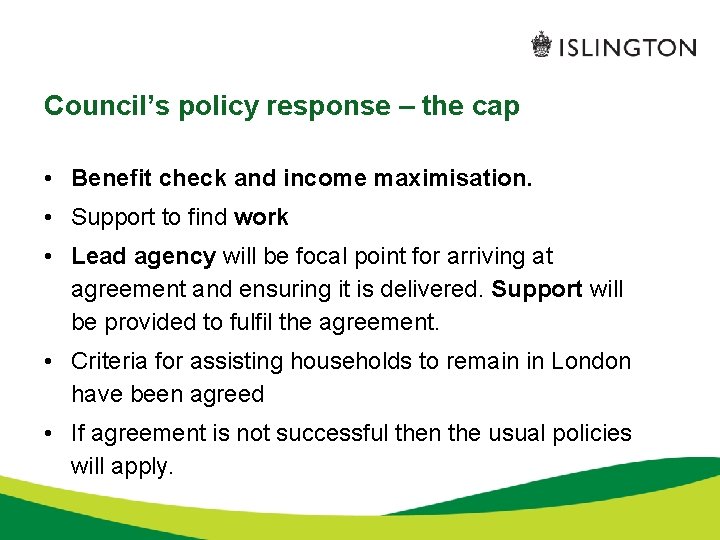 Council’s policy response – the cap • Benefit check and income maximisation. • Support