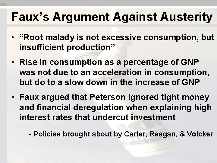 Faux’s Argument Against Austerity • “Root malady is not excessive consumption, but insufficient production”