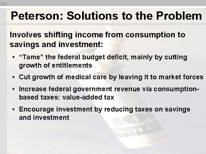 Peterson: Solutions to the Problem Involves shifting income from consumption to savings and investment: