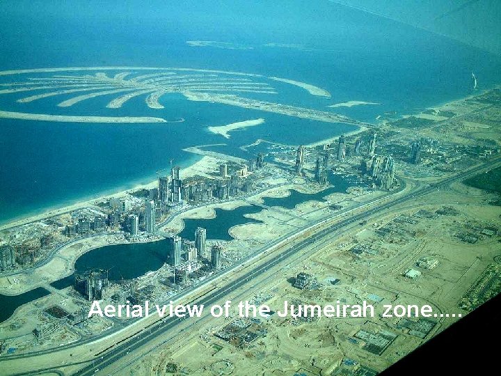 Aerial view of the Jumeirah zone. . . 