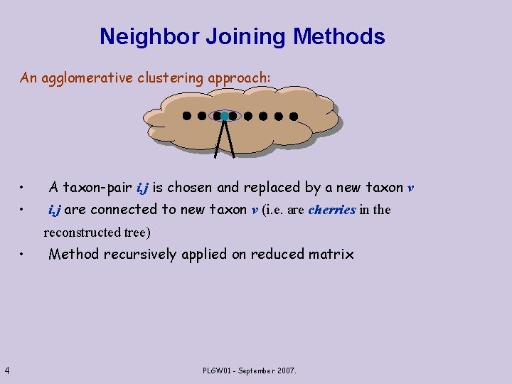 Neighbor Joining Methods An agglomerative clustering approach: • A taxon-pair i, j is chosen