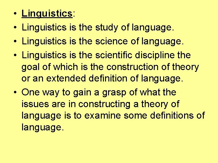  • • Linguistics: Linguistics is the study of language. Linguistics is the science