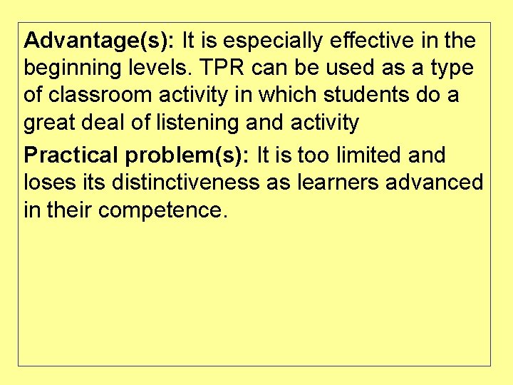 Advantage(s): It is especially effective in the beginning levels. TPR can be used as