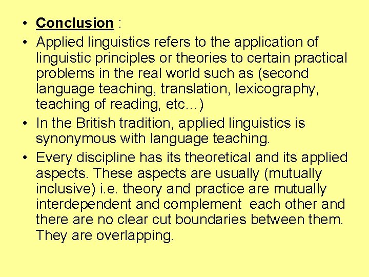  • Conclusion : • Applied linguistics refers to the application of linguistic principles