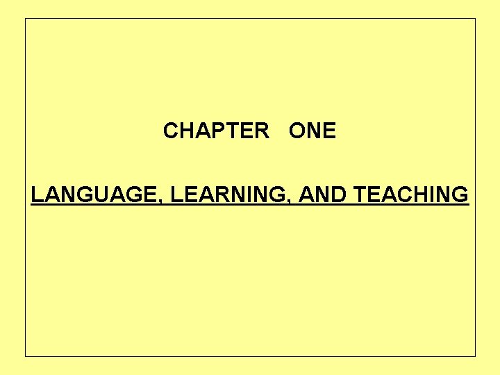 CHAPTER ONE LANGUAGE, LEARNING, AND TEACHING 