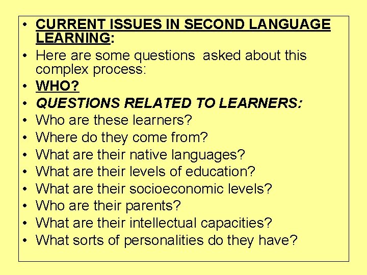  • CURRENT ISSUES IN SECOND LANGUAGE LEARNING: • Here are some questions asked