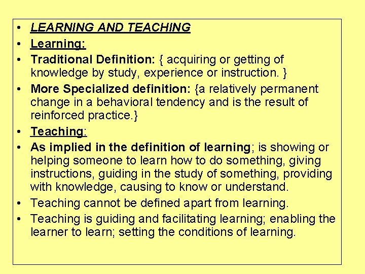  • LEARNING AND TEACHING • Learning: • Traditional Definition: { acquiring or getting