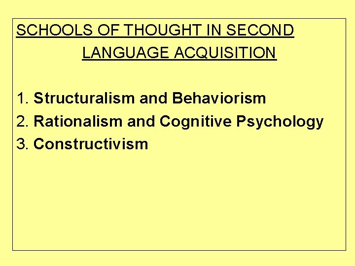 SCHOOLS OF THOUGHT IN SECOND LANGUAGE ACQUISITION 1. Structuralism and Behaviorism 2. Rationalism and