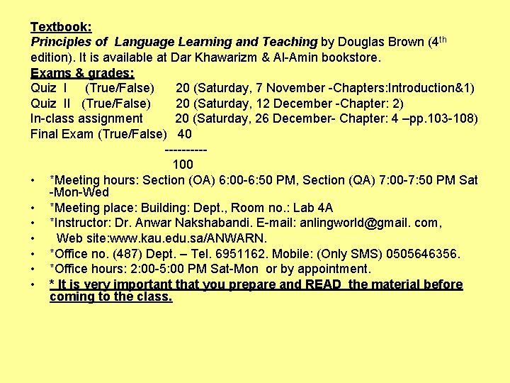 Textbook: Principles of Language Learning and Teaching by Douglas Brown (4 th edition). It