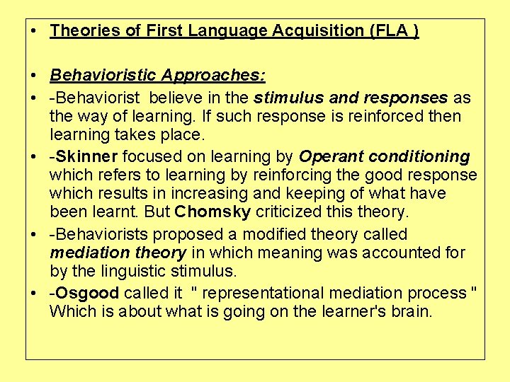  • Theories of First Language Acquisition (FLA ) • Behavioristic Approaches: • -Behaviorist