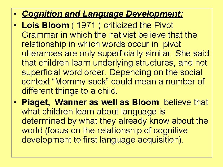  • Cognition and Language Development: • Lois Bloom ( 1971 ) criticized the