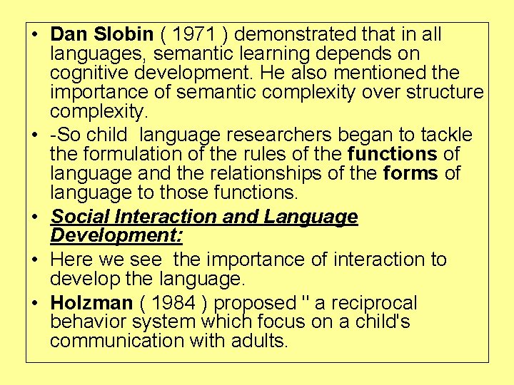  • Dan Slobin ( 1971 ) demonstrated that in all languages, semantic learning