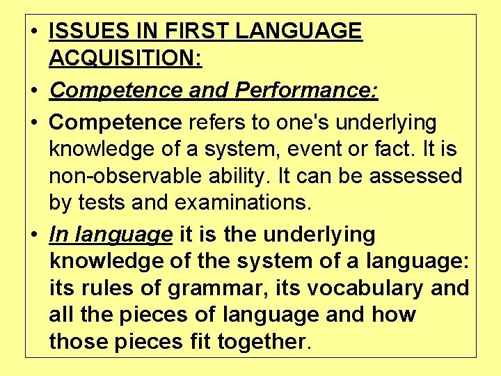  • ISSUES IN FIRST LANGUAGE ACQUISITION: • Competence and Performance: • Competence refers