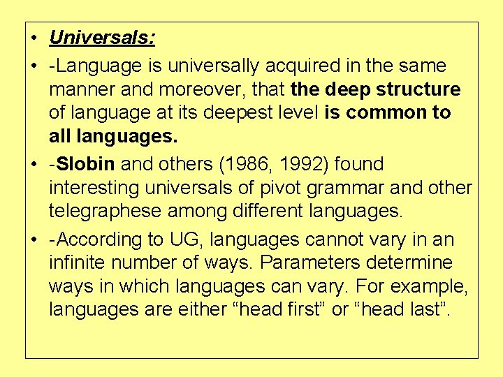  • Universals: • -Language is universally acquired in the same manner and moreover,